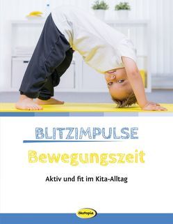 Blitzimpulse Bewegungszeit von Baur,  Susanne, Braun-Hornung,  Anne Caren, Erkert,  Andrea, Frank,  Annegret, Friedl,  Johanna, Hechenberger,  Alois, Jäger,  Tanja, Kleinkinderturnen.de, Loy,  Christine, Michaelis,  Bill, O'Connell,  John M., Schwarz,  Horst, Torscher,  Petra, Wilmes-Mielenhausen,  Brigitte