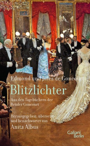 Blitzlichter. Aus den Tagebüchern der Brüder Goncourt von Albus,  Anita, Goncourt,  Edmond de, Goncourt,  Jules de