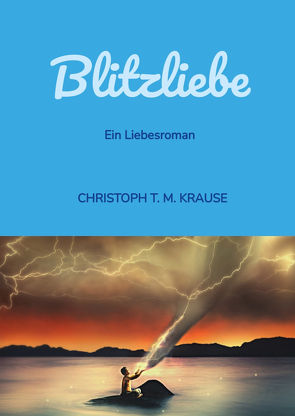 Blitzliebe von Krause,  Christoph T. M.