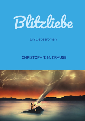 Blitzliebe von Krause,  Christoph T. M.