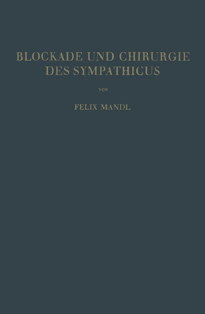 Blockade und Chirurgie des Sympathicus von Mandl,  Felix