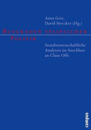 Blockaden staatlicher Politik von Abromeit,  Heidrun, Borchert,  Jens, Fuhse,  Jan A, Geis,  Anna, Hartmann,  Martin, Hüller,  Thorsten, Iser,  Matthias, Ladwig,  Bernd, Lamla,  Jörn, Lessenich,  Stephan, Neyer,  Jürgen, Nullmeier,  Frank, Offe,  Claus, Rosa,  Hartmut, Schaal,  Gary S., Seubert,  Sandra, Strecker,  David, Willems,  Ulrich