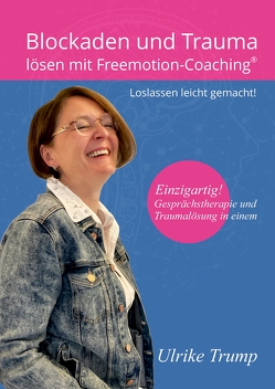 Blockaden und Trauma lösen mit Freemotion-Coaching® von Hensel,  Ulrike, Trump,  Ulrike, Tünnissen-Hendricks,  Tonia