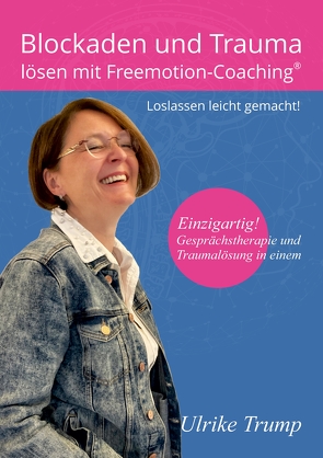 Blockaden und Trauma lösen mit Freemotion-Coaching® von Hensel,  Ulrike, Trump,  Ulrike, Tünnissen-Hendricks,  Tonia