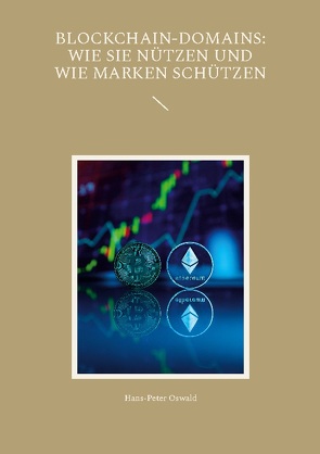 Blockchain-Domains: Wie sie nützen und wie Marken schützen von Oswald,  Hans-Peter