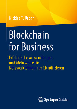 Blockchain for Business von Urban,  Nicklas T.