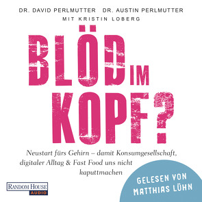 Blöd im Kopf? von Knüllig,  Christina, Loberg,  Kristin, Lühn,  Matthias, Perlmutter,  Austin, Perlmutter,  David