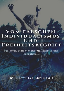 Blogbeiträge als Magazin / Vom falschen Individualismus und Freiheitsbegriff von Breimann,  Matthias