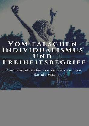 Blogbeiträge als Magazin / Vom falschen Individualismus und Freiheitsbegriff von Breimann,  Matthias