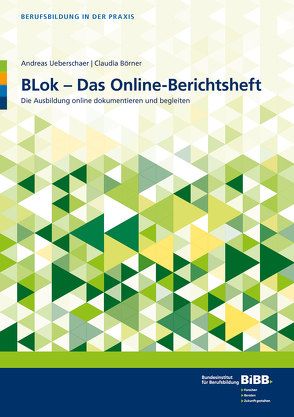 BLok – Das Online-Berichtsheft von BIBB Bundesinstitut für Berufsbildung, Börner,  Claudia, Ueberschaer,  Andreas