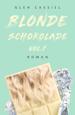 Blonde Schokolade Vol.1 von Cassiel,  Glen