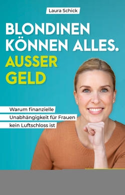 Blondinen können alles. Außer Geld von Schick,  Laura