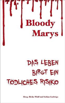 Bloody Marys von Deitmer,  Sabine, Encke,  Eva, Füssmann,  Christina, Koppetsch,  Anne-Kathrin, Ludwigs,  Sabine, Rieckmann,  Sonja, Wulf,  Heike