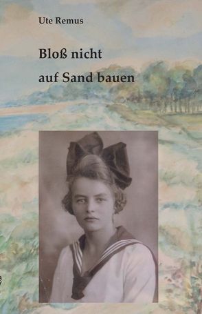 Bloß nicht auf Sand bauen von Remus,  Ute