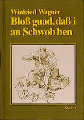 Bloss guad, dass i an Schwob ben von Helferstorfer,  Hans, Wagner,  Winfried