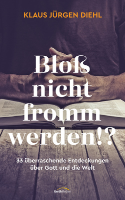 Bloß nicht fromm werden!? von Diehl,  Klaus Jürgen