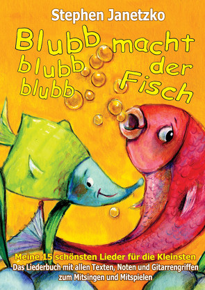 Blubb, blubb, blubb, macht der Fisch – Meine 15 schönsten Lieder für die Kleinsten von Janetzko,  Stephen