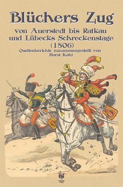 Blüchers Zug von Auerstedt bis Ratkau und Lübecks Schreckenstage (1816) von Herbst,  Carola, Kohl,  Horst