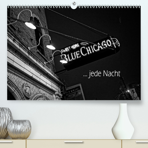 Blue Chicago, jede Nacht (Premium, hochwertiger DIN A2 Wandkalender 2021, Kunstdruck in Hochglanz) von Kolbe (dex-photography),  Detlef