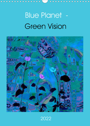 Blue Planet – Green Vision (Wandkalender 2022 DIN A3 hoch) von Herold,  Eva