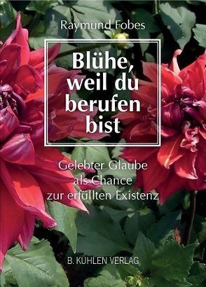 Blühe, weil du berufen bist von Dick,  + Weihbischof Klaus, Fobes,  Raymund