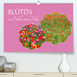 Blüten – in Hülle und Fülle (Premium, hochwertiger DIN A2 Wandkalender 2023, Kunstdruck in Hochglanz) von Schittenhelm,  Elisabeth