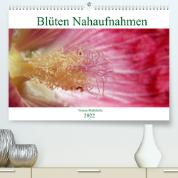 Blüten Nahaufnahmen (Premium, hochwertiger DIN A2 Wandkalender 2022, Kunstdruck in Hochglanz) von Mahrhofer,  Verena