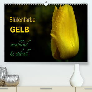 Blütenfarbe GELB (Premium, hochwertiger DIN A2 Wandkalender 2020, Kunstdruck in Hochglanz) von Weizel,  Evira