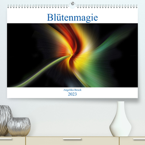 Blütenmagie (Premium, hochwertiger DIN A2 Wandkalender 2023, Kunstdruck in Hochglanz) von Beuck,  Angelika