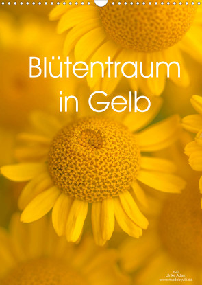 Blütentraum in Gelb (Wandkalender 2022 DIN A3 hoch) von Adam,  Ulrike