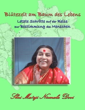 Blütezeit am Baum des Lebens von Nirmala Devi,  Shri Mataji