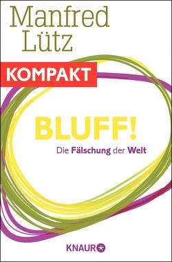 Bluff! Die Fälschung der Welt von Lütz,  Manfred