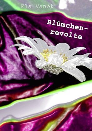 Blümchenrevolte von Vanek,  Ela