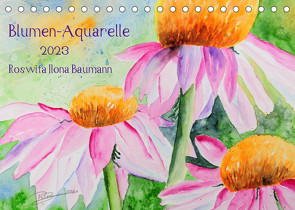 Blumen-Aquarelle (Tischkalender 2023 DIN A5 quer) von Ilona Baumann,  Roswita