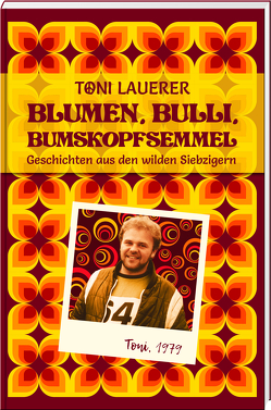 Blumen, Bulli, Bumskopfsemmel von Lauerer,  Toni