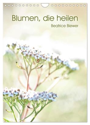 Blumen, die heilen (Wandkalender 2024 DIN A4 hoch), CALVENDO Monatskalender von Biewer,  Beatrice