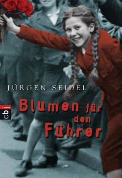 Blumen für den Führer von Seidel,  Jürgen