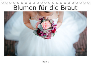 Blumen für die Braut (Tischkalender 2023 DIN A5 quer) von Wenzel,  Alexej