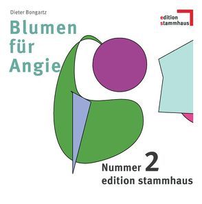 Blumen für Angie von Bongartz,  Dieter, Bürger,  Marietta, Demo,  Claude de, Garg,  Eva, Grill,  Alexander, Hoger,  Nina, Löw,  Jürg, Sanders,  Bernhard, Schibilla,  Frank, Schibilla,  Kim F, Wolf,  Ulrike