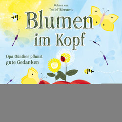 Blumen im Kopf. Opa Günther pflanzt gute Gedanken von Bierstedt,  Detlef, Wirth,  Lisa