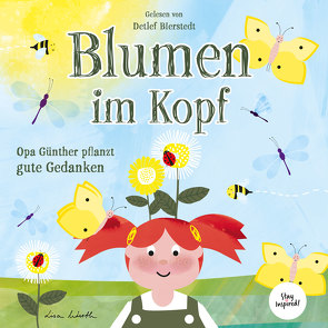 Blumen im Kopf. Opa Günther pflanzt gute Gedanken von Bierstedt,  Detlef, Wirth,  Lisa