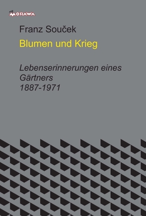 Blumen und Krieg von Souček,  Franz, Steurer,  Helene