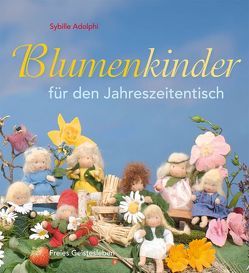 Blumenkinder für den Jahreszeitentisch von Adolphi,  Sybille