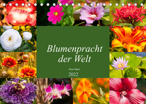 Blumenpracht der Welt (Tischkalender 2022 DIN A5 quer) von Baier,  Peter