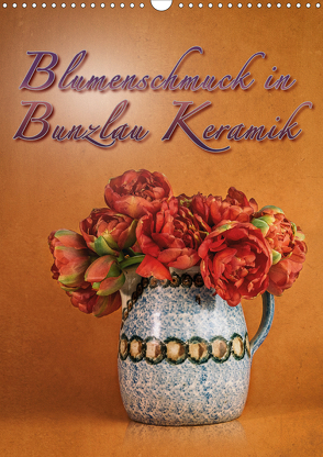 Blumenschmuck in Bunzlau Keramik (Wandkalender 2021 DIN A3 hoch) von Gödecke,  Dieter