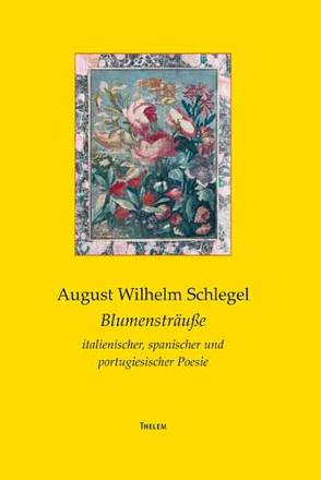 Blumensträuße italienischer, spanischer und portugiesischer Poesie von Schlegel,  August W, Strobel,  Jochen