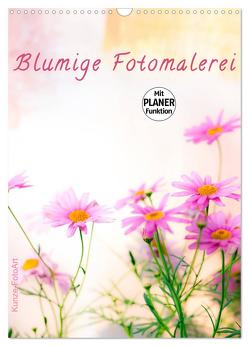 Blumige Fotomalerei (Wandkalender 2024 DIN A3 hoch), CALVENDO Monatskalender von Kunze,  Klaus