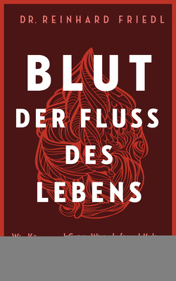 Blut – Der Fluss des Lebens von Friedl,  Reinhard, Seul,  Shirley Michaela