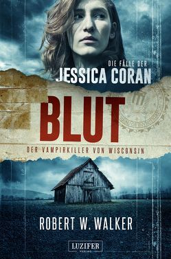 BLUT – Der Vampirkiller von Wisconsin von Walker,  Robert W.