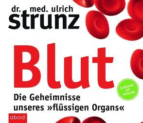 Blut – Die Geheimnisse unseres »flüssigen Organs« von Harbauer,  Martin, Strunz,  Ulrich